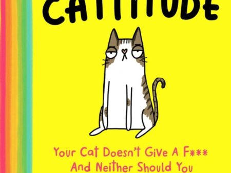 Cattitude : Your Cat Doesn t Give a F*** and Neither Should You by Katie Abey For Cheap