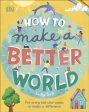 How to Make a Better World : For Every Kid Who Wants to Make a Difference Online Hot Sale