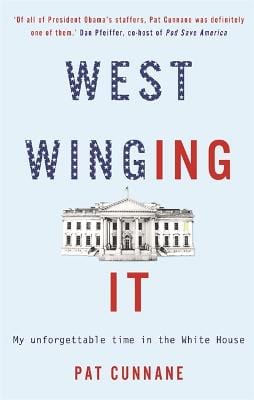 Pat Cunnane: West Winging It: My unforgettable time in the White House [2018] paperback on Sale