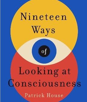 Patrick House: Nineteen Ways of Looking at Consciousness [2024] paperback Supply